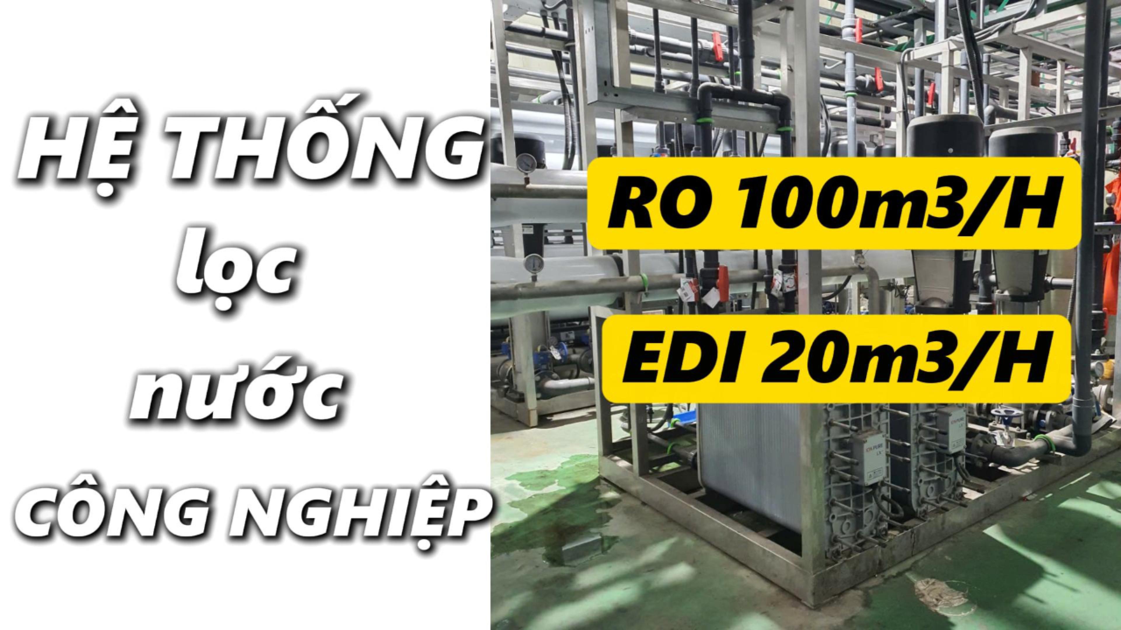 Hệ thống lọc nước công nghiệp RO 100m3/h và EDI 20m3/h cho nhà máy